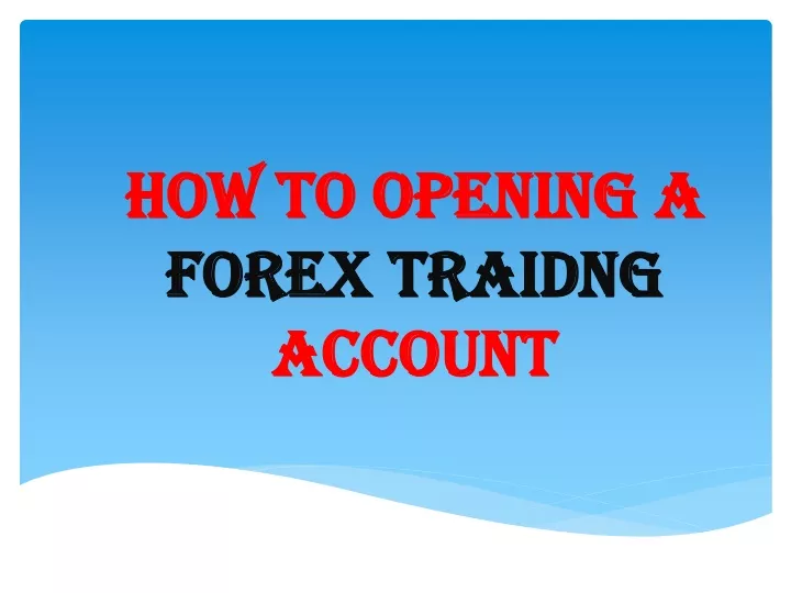 PPT - HOW TO OPENING A FOREX TRAIDNG ACCOUNT PowerPoint Presentation ...