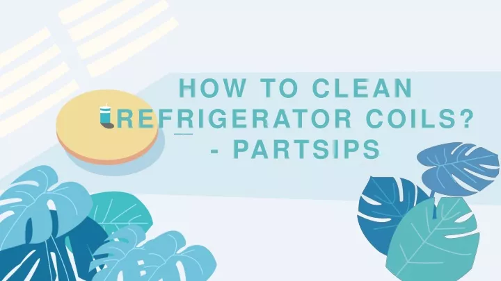 how to clean refrigerator coils partsips