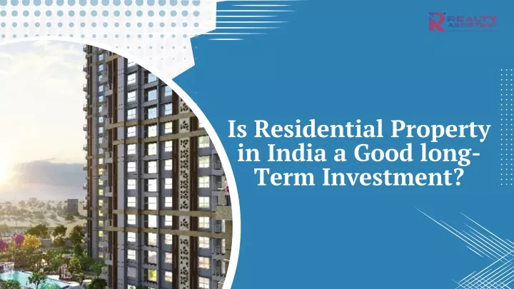 is residential property in india a good long term