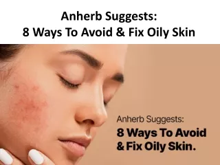 Anherb Suggests: 8 Ways To Avoid & Fix Oily Skin