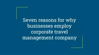 Seven reasons for why businesses employ corporate travel management company