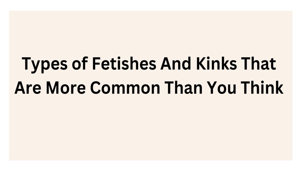 PPT - Types of Fetishes And Kinks That Are More Common Than You Think