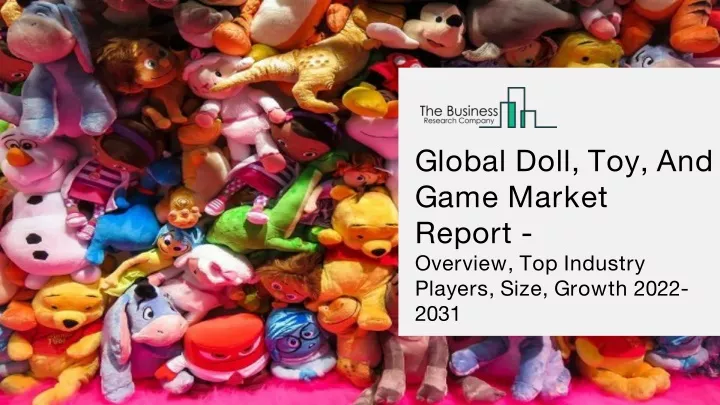 global doll toy and game market report overview