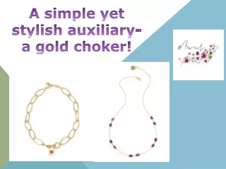A simple yet stylish auxiliary- a gold choker!