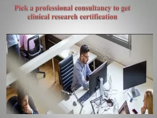Pick a professional consultancy to get clinical research certification