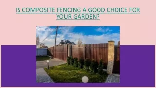IS COMPOSITE FENCING A GOOD CHOICE FOR YOUR GARDEN?