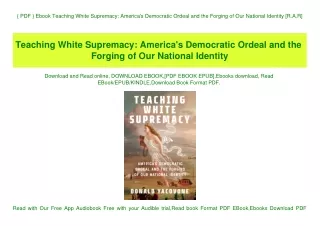 { PDF } Ebook Teaching White Supremacy America's Democratic Ordeal and the Forging of Our National Identity [R.A.R]