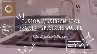 Custom Airstream Food Trailer -Specialty Builds