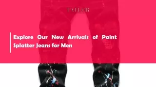 Explore Our New Arrivals of Paint Splatter Jeans for Men