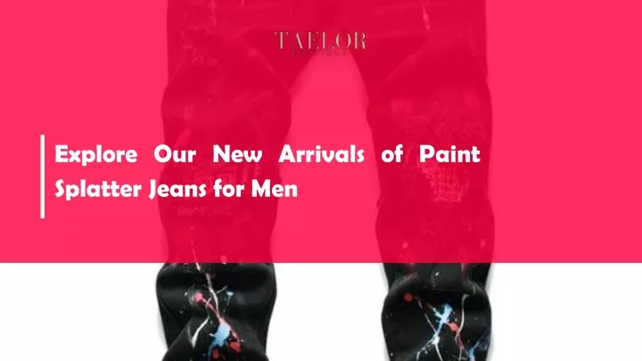 explore our new arrivals of paint splatter jeans for men