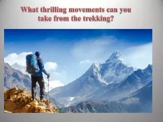 What thrilling movements can you take from the trekking