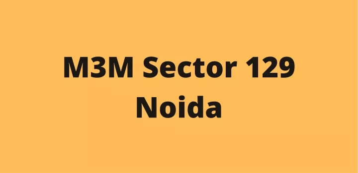 m3m sector 129 noida