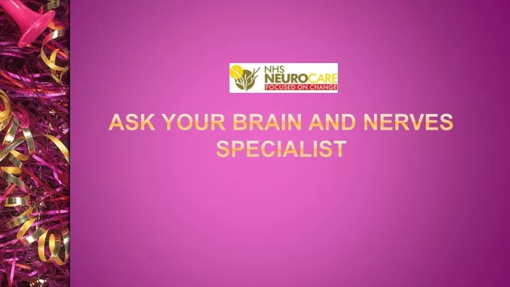 ask your brain and nerves specialist
