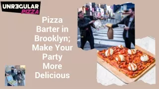 Get benefits of Pizza Barter Service in Brooklyn
