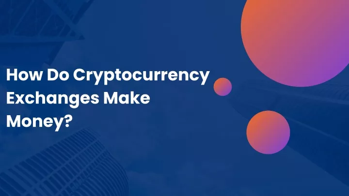 how do cryptocurrency exchanges make money