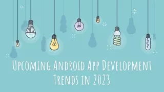Upcoming Android App Development Trends in 2023