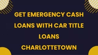 Get Emergency Cash Loans With Car Title Loans Charlottetown