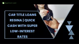 Car Title Loans Regina | Quick Cash With Super Low Interest Rates