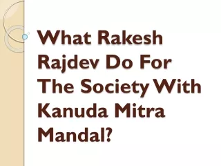 what rakesh rajdev do for the society with kanuda mitra mandal