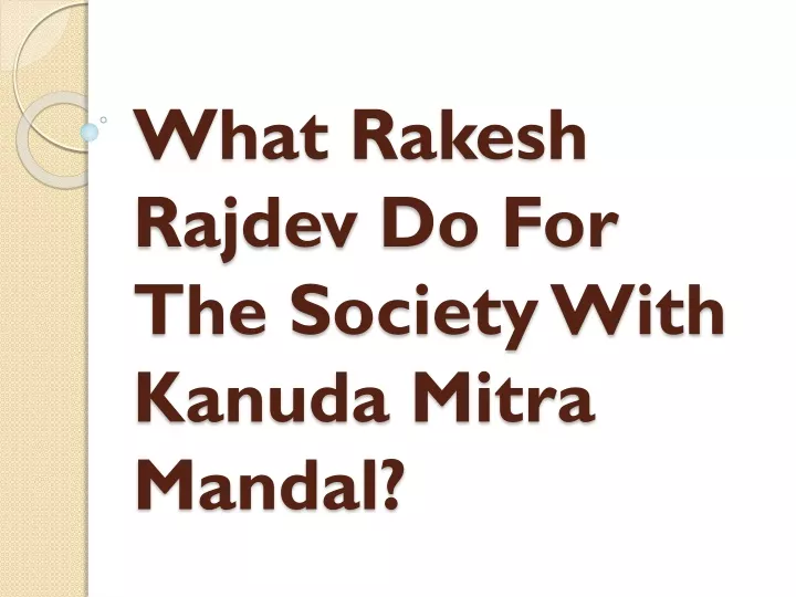 what rakesh rajdev do for the society with kanuda mitra mandal