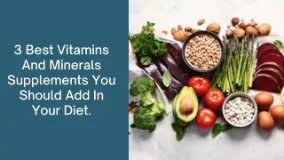3 Best Vitamins And Minerals Supplements You Should Add In Your Diet.