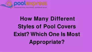 How Many Different Styles of Pool Covers Exist Which One Is Most Appropriate
