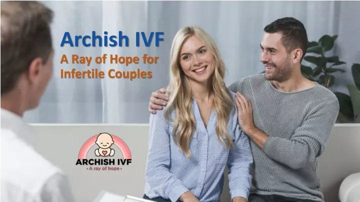 archish ivf a ray of hope for infertile couples