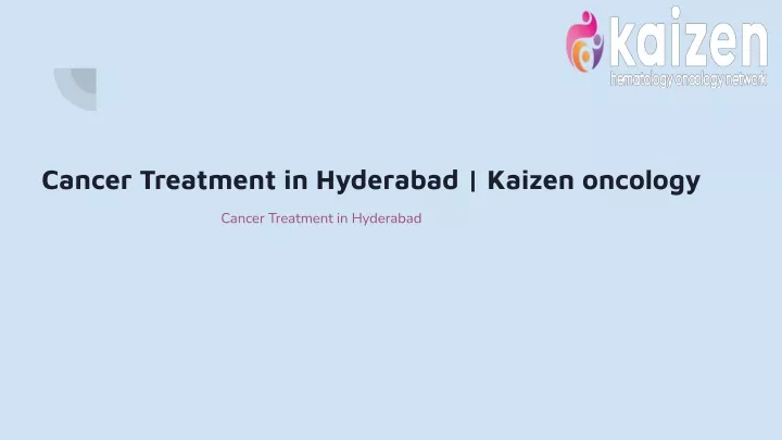 cancer treatment in hyderabad kaizen oncology