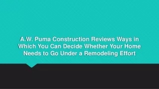 A.W. Puma Construction Reviews Ways in Which You Can Decide Whether Your Home Needs to Go Under a Remodeling Effort