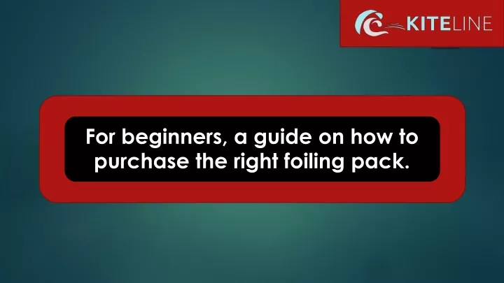 for beginners a guide on how to purchase the right foiling pack