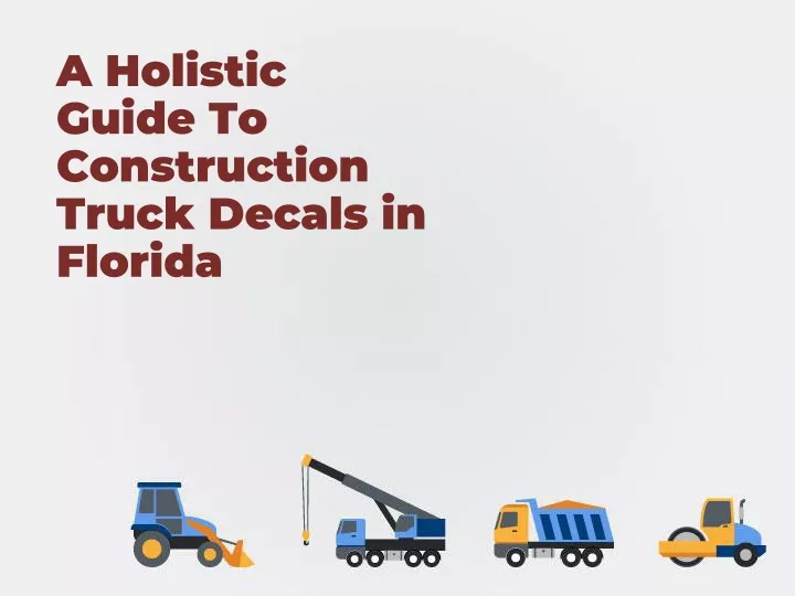 a holistic guide to construction truck decals
