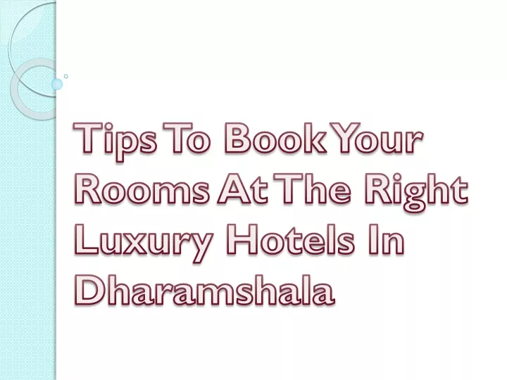 tips to book your rooms at the right luxury hotels in dharamshala