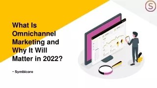 What Is Omnichannel Marketing and Why It Will Matter in 2022