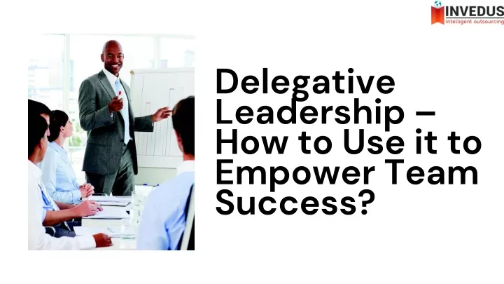 delegative leadership how to use it to empower