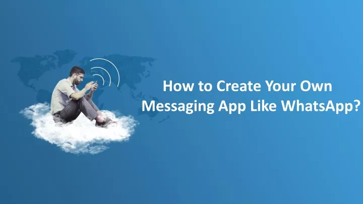 how to create your own messaging app like whatsapp