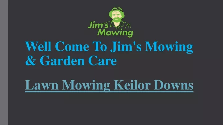 well come to jim s mowing garden care