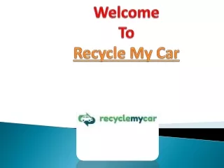 welcome to recycle my car