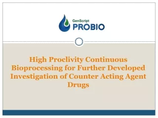 High Proclivity Continuous Bioprocessing for Further Developed Investigation