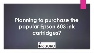 Planning to purchase the popular Epson 603 ink cartridges?