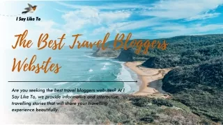 The Best Travel Bloggers Websites | I Say Like To