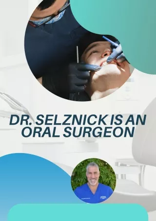 Dr. Selznick is an Oral Surgeon