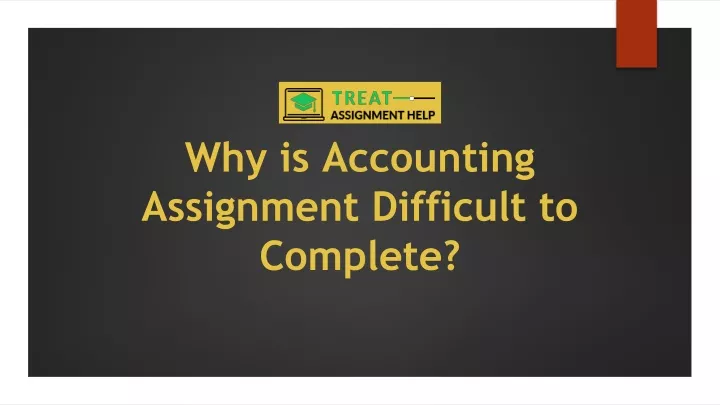 why is accounting assignment difficult to complete