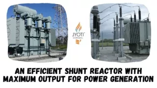 An efficient shunt reactor with maximum output for power generation