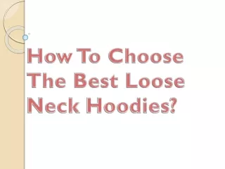 How To Choose The Best Loose Neck Hoodies?
