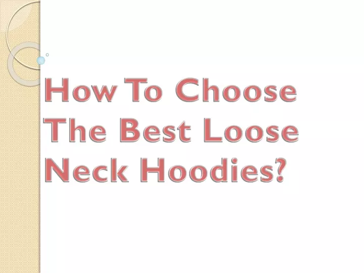 how to choose the best loose neck hoodies
