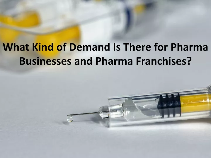 what kind of demand is there for pharma businesses and pharma franchises