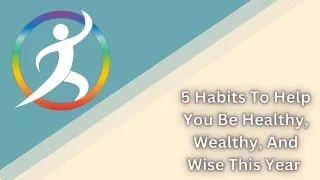 5 Habits To Help You Be Healthy, Wealthy, And Wise This Year