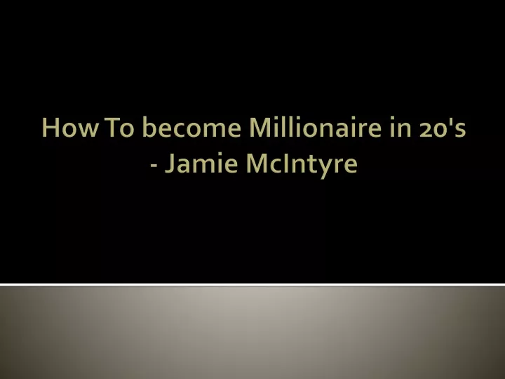 how to become millionaire in 20 s jamie mcintyre