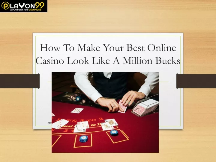 how to make your best online casino look like a million bucks