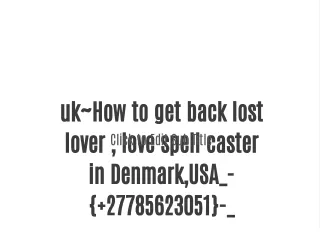 uk~How to get back lost lover , love spell caster in Denmark,USA_-{ 27785623051}-_